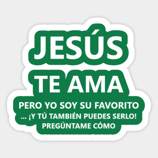 Jesus loves you, but I am his favorite in Spanish Sticker